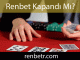 Renbet kapandı mı sualini ehemmiyetle yanıtlandırarak ön alandadır.